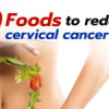 9 foods to reduce cervical cancer risk